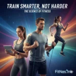 Train Smarter, Not Harder — The Science of Fitness