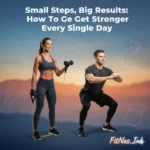 Small Steps, Big Results: How to Get Stronger Every Single Day